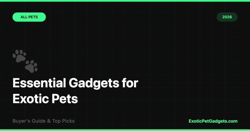 essential exotic pet gadgets